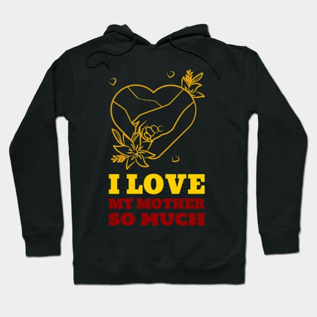 I love my mother so much Hoodie by ZENAMAY